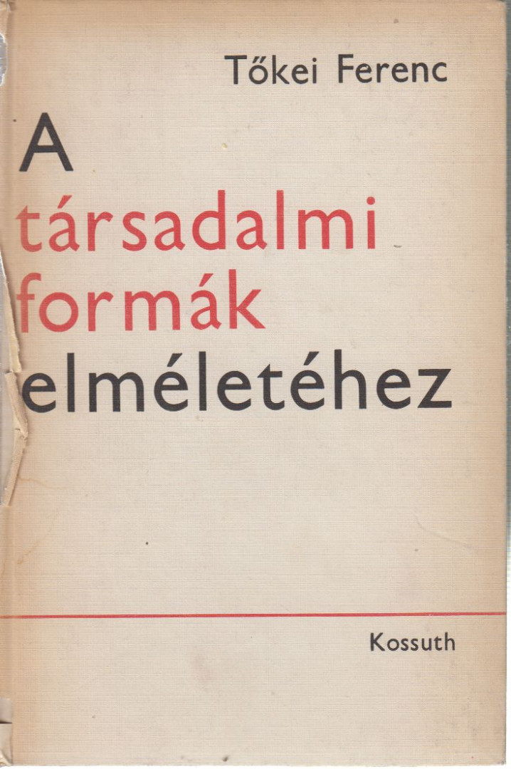 TŐKEI FERENC - A társadalmi formák elméletéhez [antikvár]