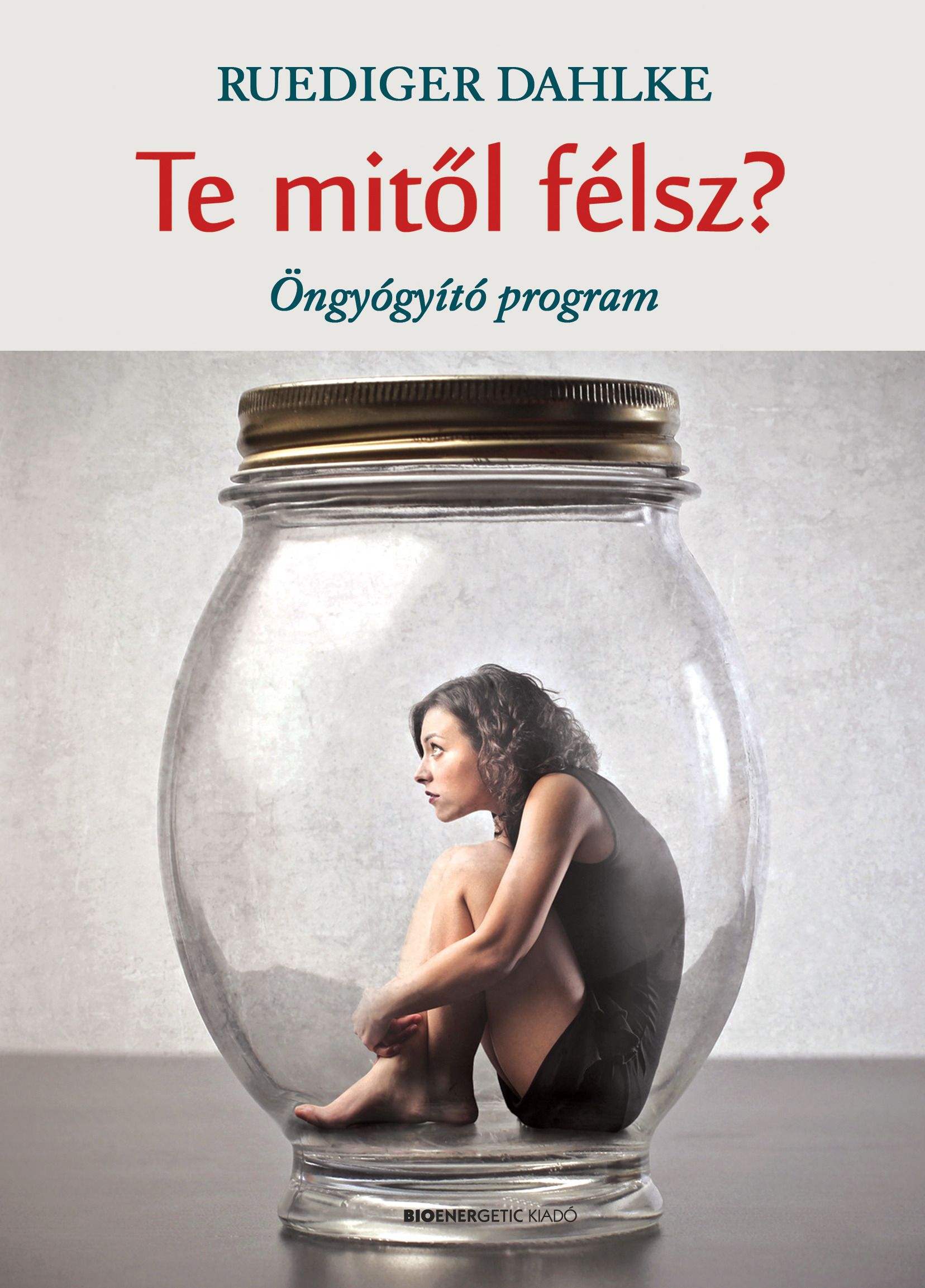 Ruediger Dahlke - Te mitől félsz [eKönyv: epub, mobi]