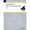 ROSENBLATT, ALEXANDER - THERE IS NO JAZZ WITHOUT BLUES FOR PIANO