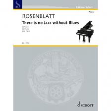 ROSENBLATT, ALEXANDER - THERE IS NO JAZZ WITHOUT BLUES FOR PIANO