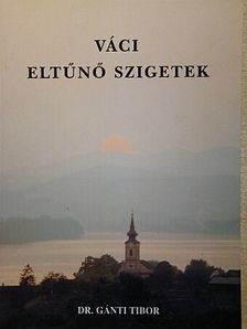 Dr. Gánti Tibor - Váci eltűnő szigetek [antikvár]