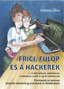 Solymos Ákos - Frici, Fülöp és a hackerek