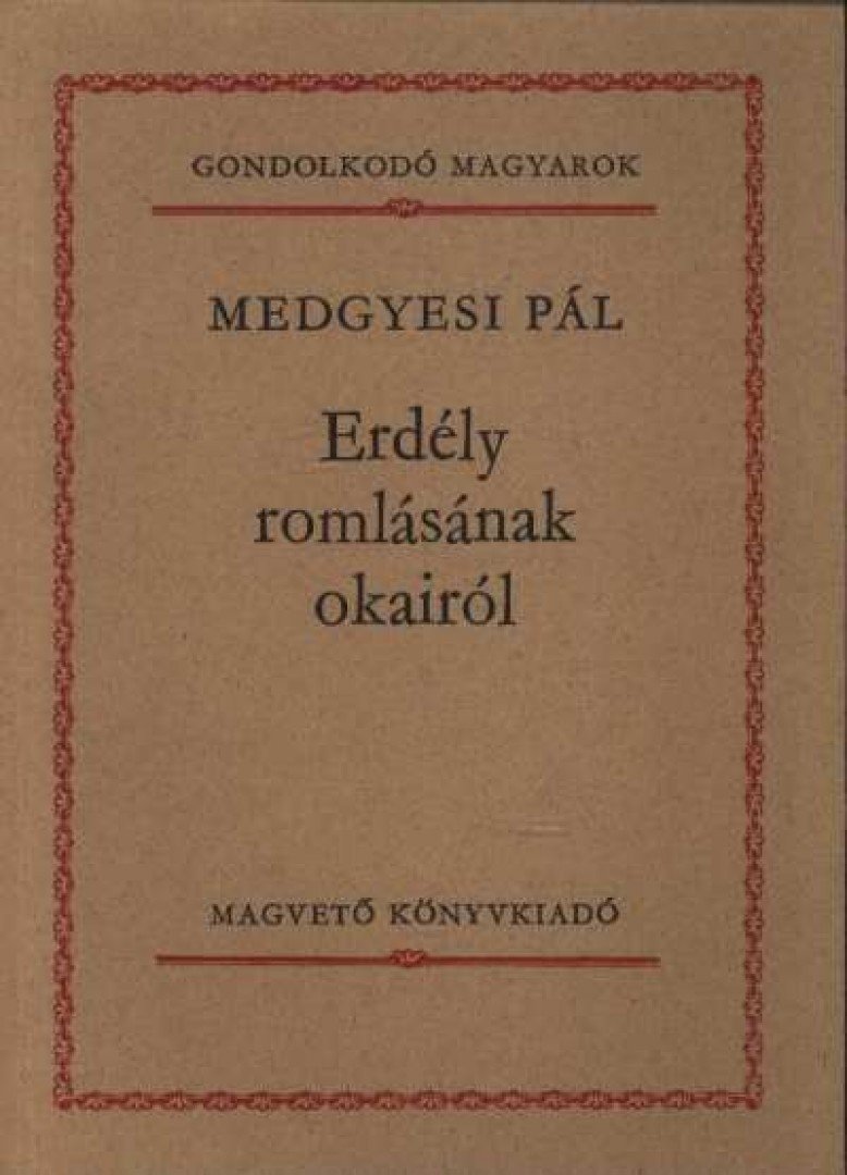 Medgyesi Pál - Erdély romlásának okairól [antikvár]