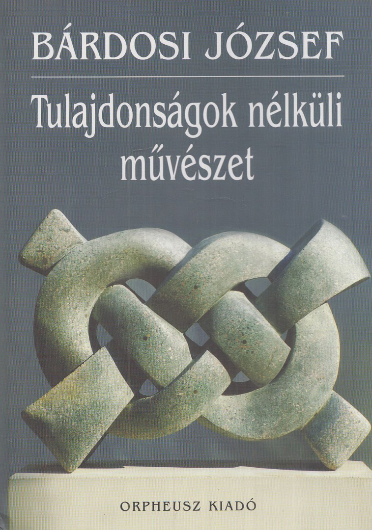 BÁRDOSI JÓZSEF - Tulajdonságok nélküli művészet [antikvár]