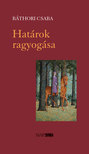 BÁTHORI CSABA - Határok ragyogása