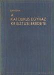 BANGHA BÉLA - A katolikus egyház krisztusi eredete [antikvár]