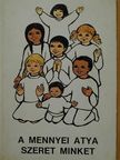Dr. Edelényi István - A mennyei atya szeret minket [antikvár]