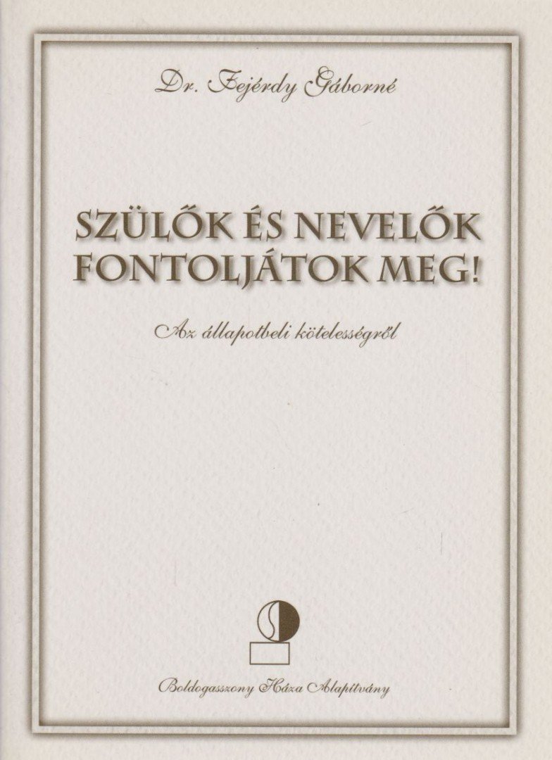 Dr. Fejérdy Gáborné - Szülők és nevelők fontoljátok meg! [antikvár]