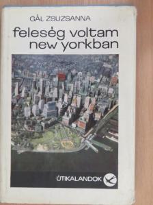 Gál Zsuzsanna - Feleség voltam New Yorkban [antikvár]