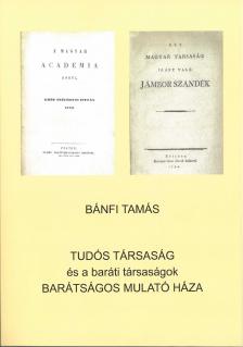 BÁNFI TAMÁS - Tudós társaság és a baráti társaságok barátságos mulató háza