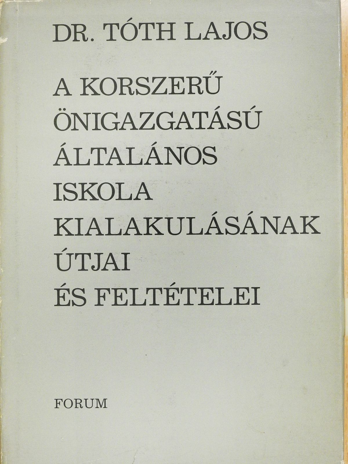 Dr. Tóth Lajos - A korszerű önigazgatású általános iskola kialakulásának útjai és feltételei (dedikált példány) [antikvár]