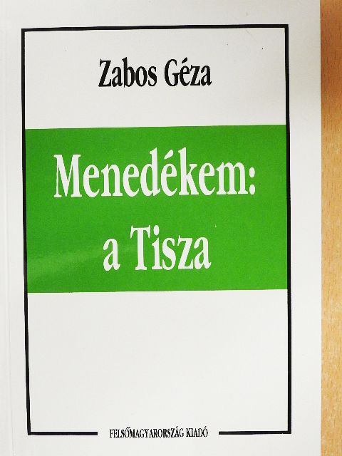 Zabos Géza - Menedékem: a Tisza [antikvár]