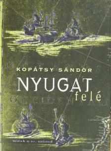 Dr. Kopátsy Sándor - Nyugat felé... [antikvár]