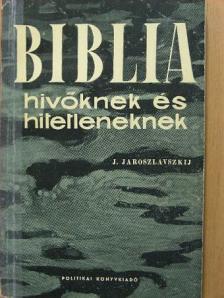 J. Jaroszlavszkij - Biblia hívőknek és hitetleneknek [antikvár]
