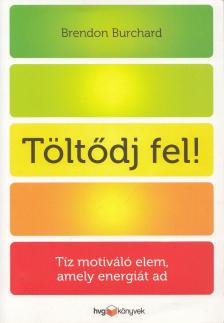 Brendon Burchard - Töltődj fel! [antikvár]