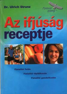 Strunz, Ulrich - Az ifjúság receptje [antikvár]