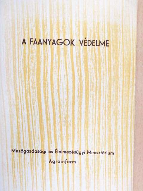 Gyarmati Béla - A faanyagok védelme [antikvár]