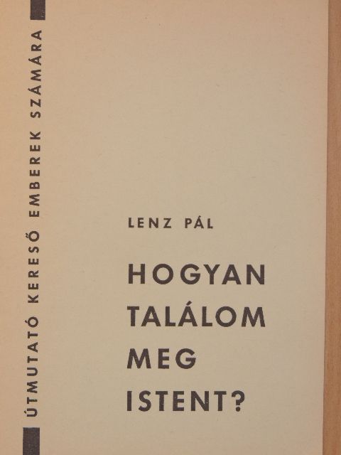 Lenz Pál - Hogyan találom meg Istent? [antikvár]