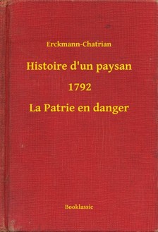 Erckmann-Chatrian - Histoire d un paysan - 1792 - La Patrie en danger [eKönyv: epub, mobi]