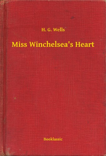 H. G. Wells - Miss Winchelsea's Heart [eKönyv: epub, mobi]