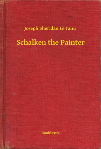 Fanu Joseph Sheridan Le - Schalken the Painter [eKönyv: epub, mobi]