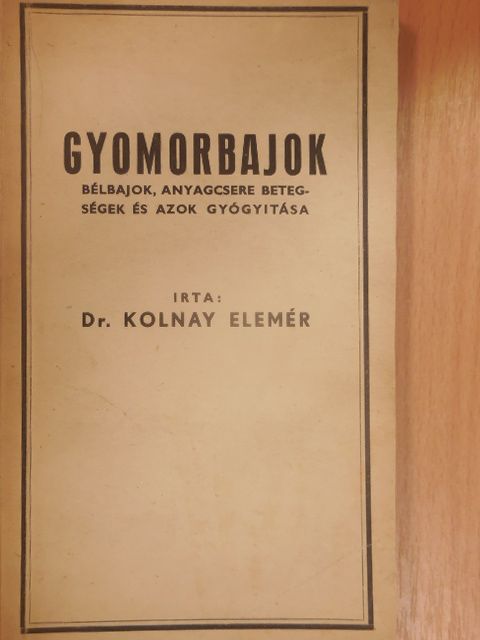 Dr. Kolnay Elemér - Gyomorbajok [antikvár]
