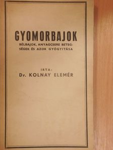 Dr. Kolnay Elemér - Gyomorbajok [antikvár]