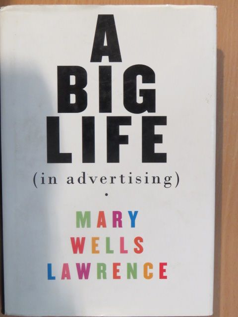 Mary Wells Lawrence - A Big Life in Advertising [antikvár]