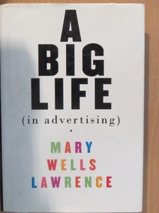 Mary Wells Lawrence - A Big Life in Advertising [antikvár]