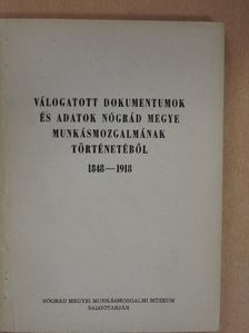 Válogatott dokumentumok és adatok Nógrád megye munkásmozgalmának történetéből 1848-1918 [antikvár]