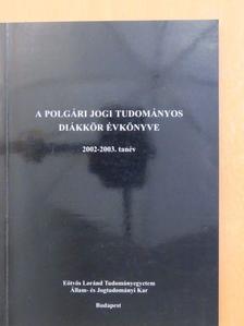 Bacsa György - A Polgári Jogi Tudományos Diákkör Évkönyve 2002-2003. tanév [antikvár]