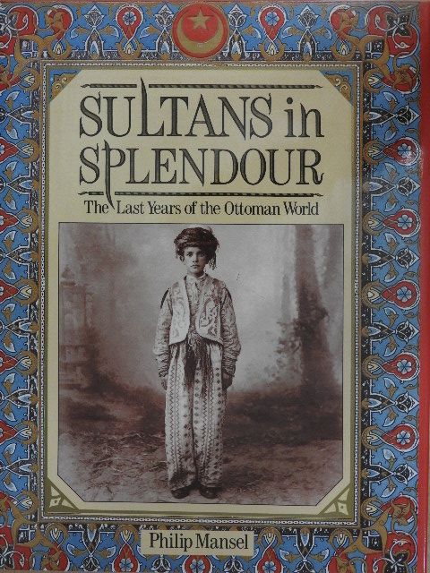 Philip Mansel - Sultans in Splendour [antikvár]