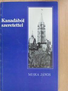 Miska János - Kanadából szeretettel [antikvár]