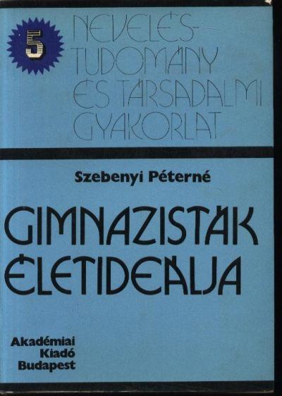 Szebenyi Péterné - Gimnazisták életideálja [antikvár]