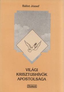 BÁLINT JÓZSEF - Világi krisztushívők apostolsága [antikvár]