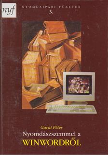 Garai Péter - Nyomdászszemmel a WinWordről [antikvár]