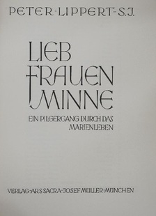 Peter Lippert S. J. - Lieb Frauen Minne [antikvár]
