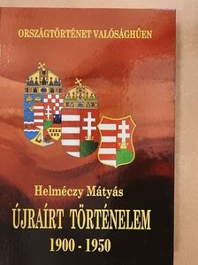 Dr. Helméczy Mátyás - Újraírt történelem 1900-1950 [antikvár]