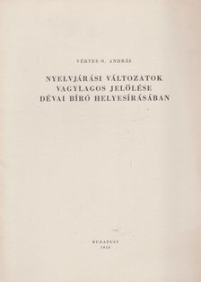 Vértes O. András - Nyelvjárási változatok vagylagos jelölése Dévai Bíró helyesírásában [antikvár]