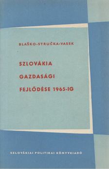 S. Blasko, A. Strucka, J. Vasek - Szlovákia gazdasági fejlődése 1965-ig [antikvár]