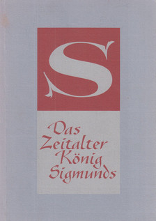 Tilmann Schmidt, Gunst Péter - Das Zeitalter König Sigmunds in Ungarn und im Deutschen Reich [antikvár]