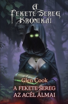 Glen Cook - Az Acél Álmai
