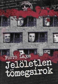 Forró Lajos - Jelöletlen tömegsírok [antikvár]