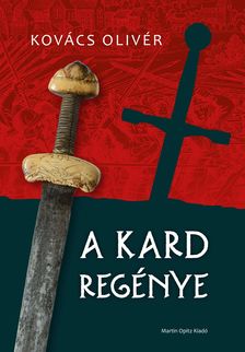 Kovács Olivér - A kard regénye