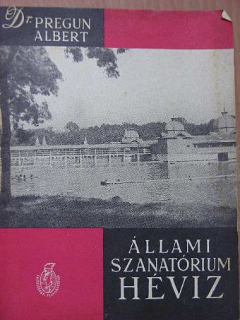 Dr. Pregun Albert - Állami szanatórium Hévíz [antikvár]