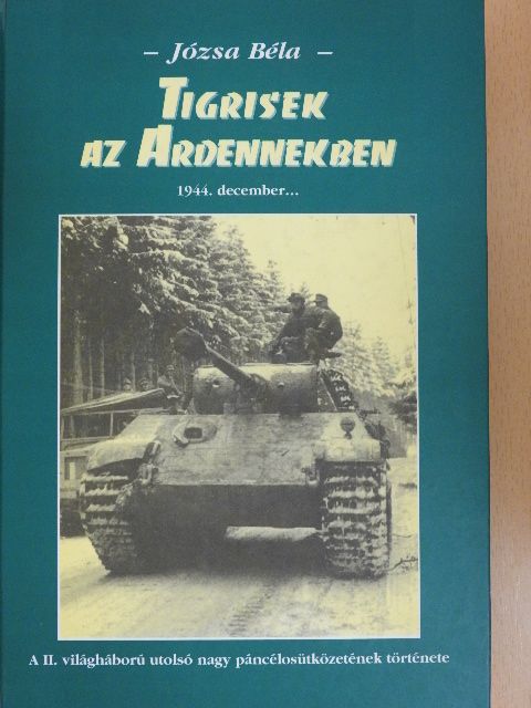 Józsa Béla - Tigrisek az Ardennekben [antikvár]