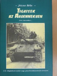 Józsa Béla - Tigrisek az Ardennekben [antikvár]