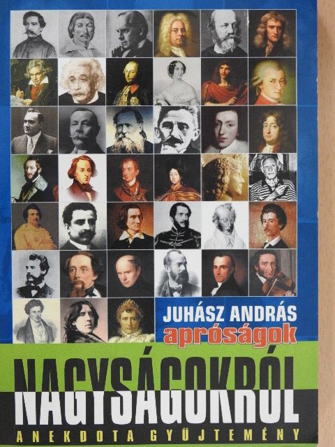 Juhász András - Apróságok - nagyságokról I. [antikvár]