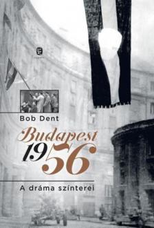 Bob Dent - Budapest 1956 - A dráma színterei [antikvár]
