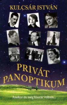 Kulcsár István - Privát panoptikum - Amikor én még kissrác voltam... [antikvár]